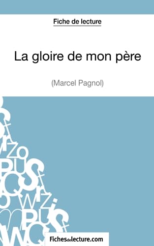 Beispielbild fr La gloire de mon pre de Marcel Pagnol (Fiche de lecture): Analyse complte de l'oeuvre (French Edition) zum Verkauf von GF Books, Inc.