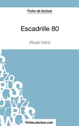 Beispielbild fr Escadrille 80 de Roald Dahl (Fiche de lecture): Analyse complte de l'oeuvre (French Edition) zum Verkauf von GF Books, Inc.