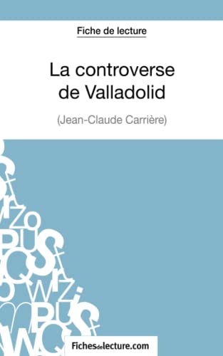 Beispielbild fr La controverse de Valladolid - Jean-Claude Carrire (Fiche de lecture): Analyse complte de l'oeuvre (French Edition) zum Verkauf von Books Unplugged