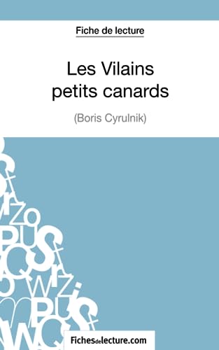 Beispielbild fr Les Vilains petits canards de Boris Cyrulnik (Fiche de lecture): Analyse complte de l'oeuvre (French Edition) zum Verkauf von Book Deals