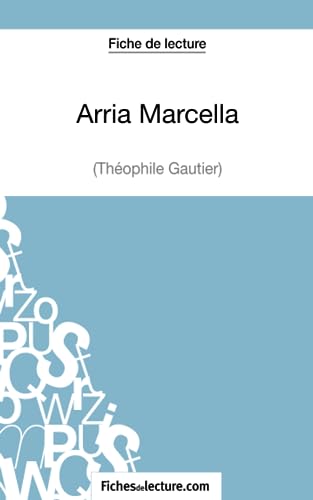 Beispielbild fr Arria Marcella de Thophile Gautier (Fiche de lecture): Analyse complte de l'oeuvre (French Edition) zum Verkauf von Books Unplugged