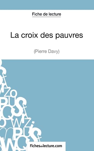 Beispielbild fr La croix des pauvres de Pierre Davy (Fiche de lecture): Analyse complte de l'oeuvre (French Edition) zum Verkauf von GF Books, Inc.