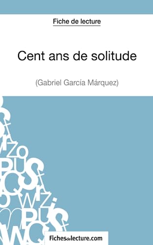 Cent ans de solitude de Gabriel Garca Mrquez Fiche de lecture Analyse complte de l'oeuvre - Hubert Hubert