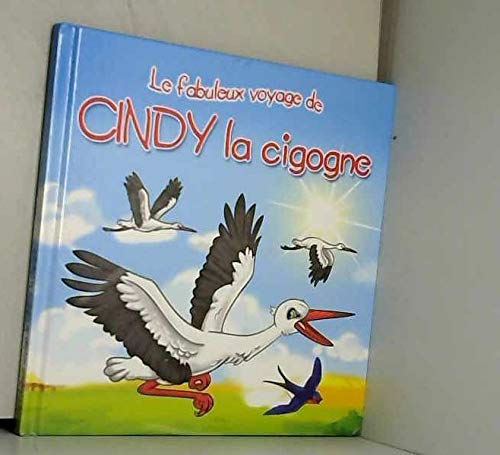 Beispielbild fr Les fabuleux voyages : Cindy la cigogne : Une histoire du soir pour tout petits et lecteurs en herbe zum Verkauf von Ammareal