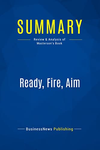 Stock image for Summary: Ready, Fire, Aim: Review and Analysis of Masterson's Book for sale by Books From California