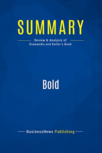 9782511041635: Summary: Bold: Review and Analysis of Diamandis and Kotler's Book