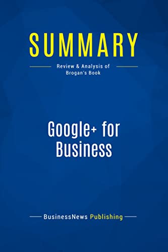 Stock image for Summary: Google+ for Business (review and analysis of Brogan's Book) for sale by Chapitre.com : livres et presse ancienne