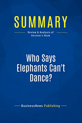 Beispielbild fr Summary: Who Says Elephants Can't Dance?: Review and Analysis of Gerstner's Book zum Verkauf von medimops