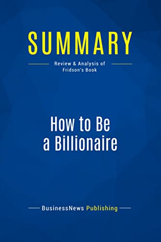 9782511045596: Summary: How to Be a Billionaire: Review and Analysis of Fridson's Book