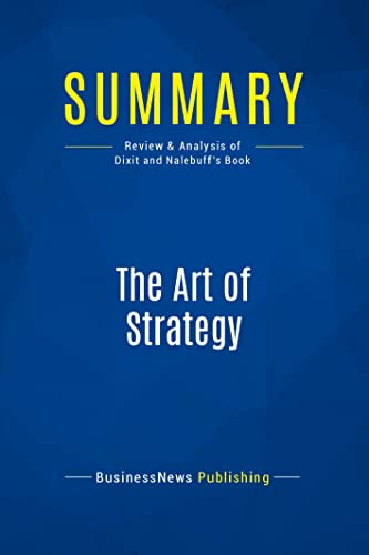 Stock image for Summary: The Art of Strategy: Review and Analysis of Dixit and Nalebuff's Book for sale by Ergodebooks