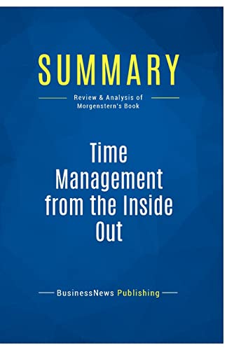 9782511048450: Summary: Time Management from the Inside Out: Review and Analysis of Morgenstern's Book