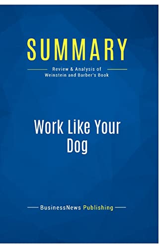 9782511048474: Summary: Work Like Your Dog: Review and Analysis of Weinstein and Barber's Book