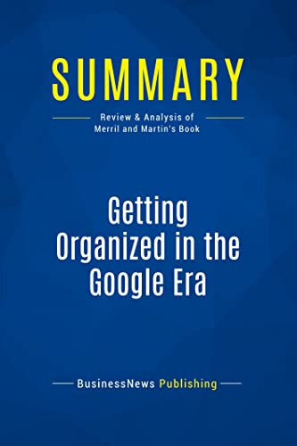 Stock image for summary : getting organized in the google era (review and analysis of Merril and Martin's book) for sale by Chapitre.com : livres et presse ancienne