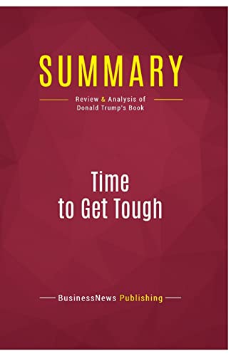 9782512004974: Summary: Time to Get Tough: Review and Analysis of Donald Trump's Book