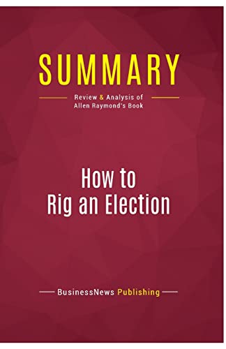 Stock image for Summary: How to Rig an Election: Review and Analysis of Allen Raymond's Book [FRENCH LANGUAGE - Soft Cover ] for sale by booksXpress