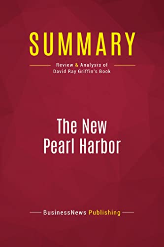 Stock image for Summary: The New Pearl Harbor: Review and Analysis of David Ray Griffin's Book for sale by Ergodebooks