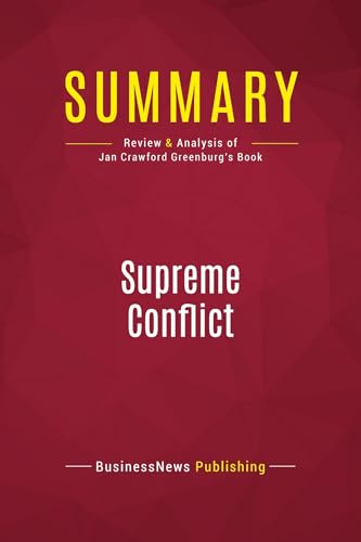 Stock image for Summary: Supreme Conflict: Review and Analysis of Jan Crawford Greenburg's Book for sale by Ergodebooks