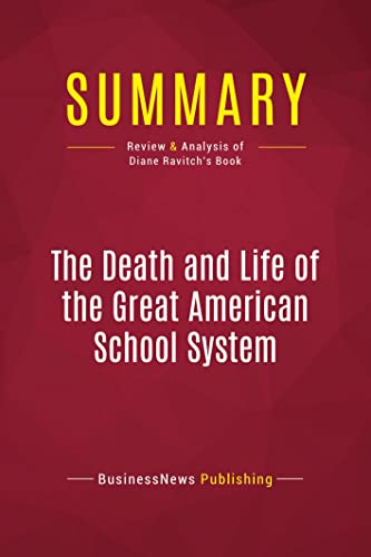 Stock image for Summary: The Death and Life of the Great American School System: Review and Analysis of Diane Ravitch's Book for sale by Once Upon A Time Books