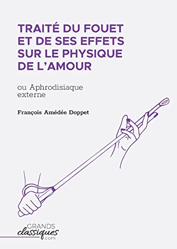 Stock image for Trait du fouet et de ses effets sur le physique de l'amour: ou Aphrodisiaque externe (French Edition) for sale by GF Books, Inc.