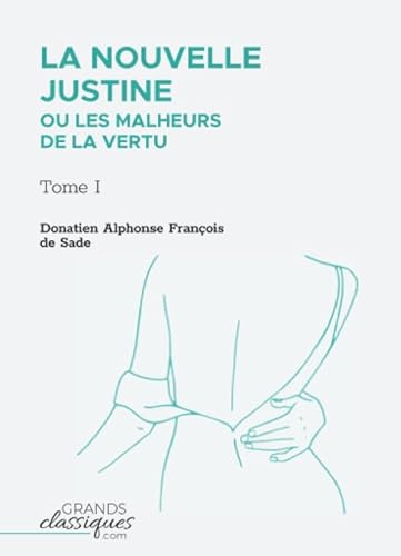 Imagen de archivo de La Nouvelle Justine ou Les Malheurs de la vertu: Tome I (French Edition) a la venta por Books Unplugged