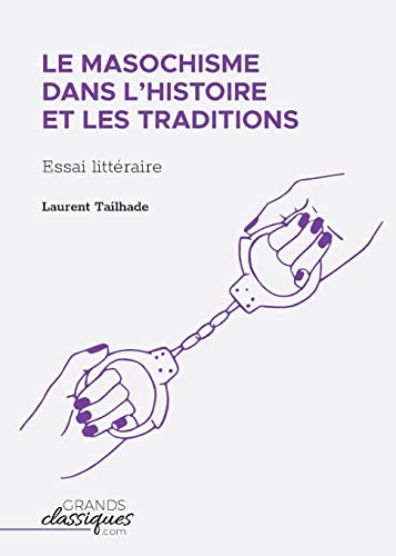 Stock image for Le masochisme dans l'histoire et les traditions: Essai littraire (French Edition) for sale by GF Books, Inc.