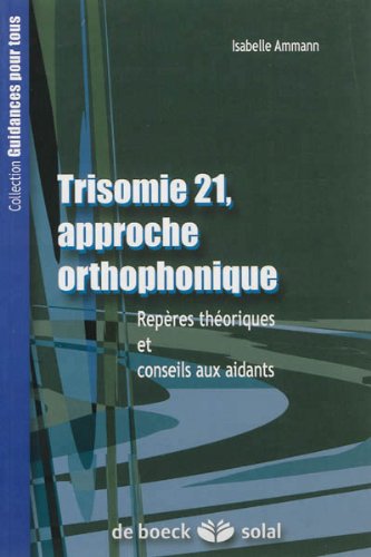 Stock image for Trisomie 21-Approche orthophonique: Repres thoriques et conseils aux aidants for sale by Ammareal