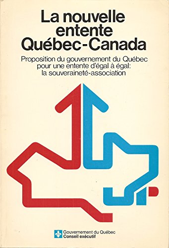 La nouvelle entente QueÌbec-Canada: Proposition du gouvernement du QueÌbec pour une entente d'eÌgal aÌ€ eÌgal, la souveraineteÌ-association (French Edition) (9782551036035) by QueÌbec (Province)