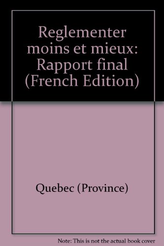ReÌglementer moins et mieux: Rapport final (French Edition) (9782551087297) by QueÌbec (Province)