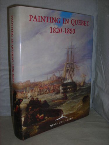 Beispielbild fr Painting in Quebec 1820-1850: New Views, New Perspectives zum Verkauf von Mullen Books, ABAA