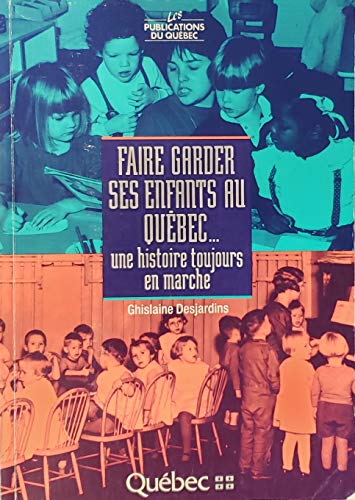 Imagen de archivo de Faire garder ses enfants au Quebec--: Une histoire toujours en marche (French Edition) a la venta por Better World Books