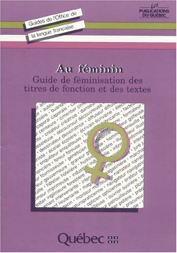 9782551145591: Au fminin: Guide de fminisation des titres de fonction et des textes
