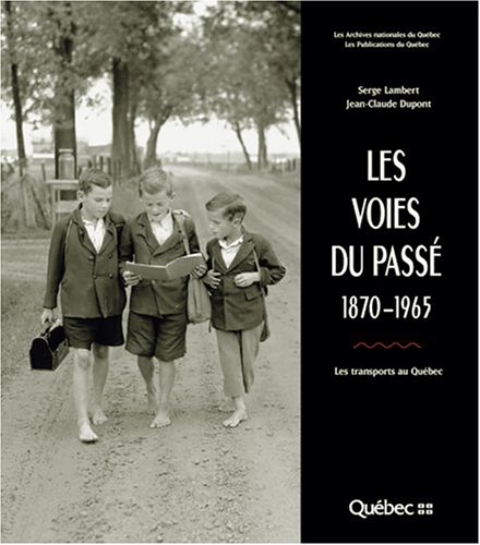 Les voies du passé, 1870-1965 : les transports au Québec. Collection "Aux limites de la mémoire"