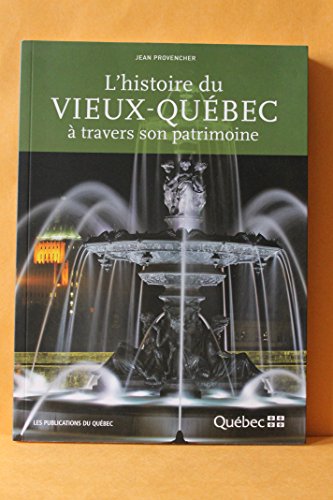 L'Histoire du Vieux-Quebec A Travers Son Patrimoine