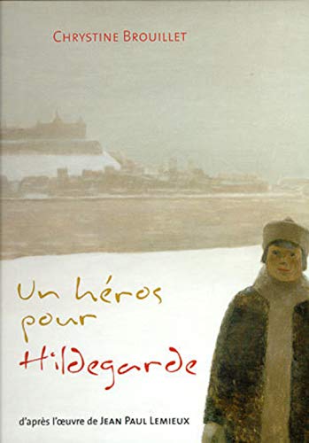 Imagen de archivo de Hros pour Hildegarde (Un) d'aprs l'oeuvre de Jean Paul Lemieux a la venta por Better World Books