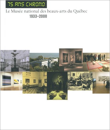 Stock image for 75 Ans Chrono: Le Musee National Des Beaux-Arts Du Quebec, 1933-2008 for sale by Montreal Books