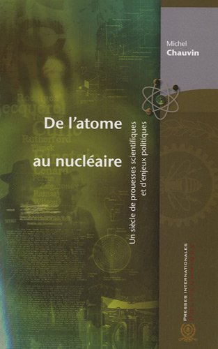 9782553014215: De l'atome au nuclaire: Un sicle de prouesses scientifiques et d'enjeux politiques