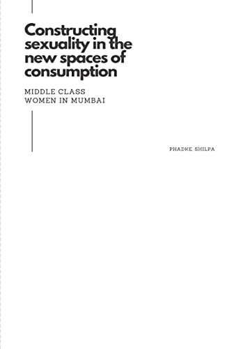 Imagen de archivo de Constructing sexuality in the new spaces of consumption: middle class women in Mumbai a la venta por Buchpark
