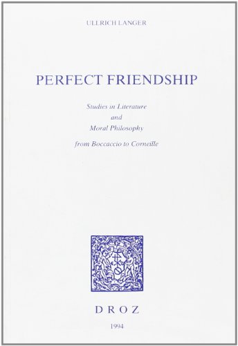 Beispielbild fr PERFECT FRIENDSHIP Studies in Literature and Moral Philosophy from Boccaccio to Cornielle zum Verkauf von Zane W. Gray, BOOKSELLERS