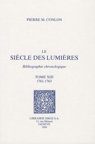 Imagen de archivo de Le sicle des Lumires - bibliographie chronologique: 1761-1763 (Tome XIII) a la venta por Gallix