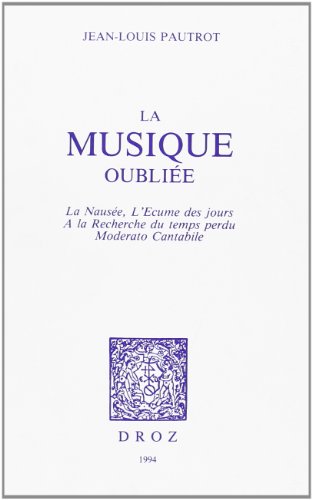 Beispielbild fr La musique oublie - "La nause", L'cume des jours", "A la recherche du temps perdu", "Moderato cantabile" zum Verkauf von Gallix