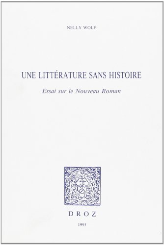 Stock image for Une Littrature Sans Histoire - Essai Sur Le Nouveau Roman (Volume 342) for sale by Anybook.com