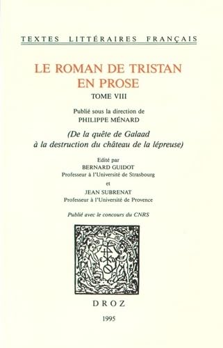 Stock image for Le Roman de Tristan en Prose Tome VIII: De la qute de Galaad  la destruction du chteau de la lpreuse (Tlf) (French Edition) for sale by Gallix