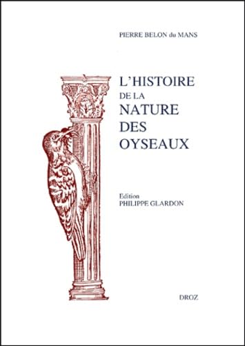 L'histoire de la nature des oyseaux: fac-similÃ© de l'Ã©dition de 1555 (9782600001717) by BELON DU MANS PIERRE