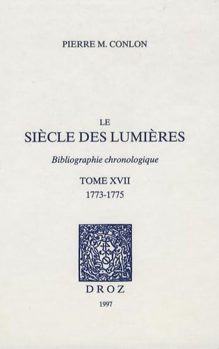 9782600002004: Le sicle des Lumires: Bibliographie chronologique Tome 17, 1773-1775 (Histoire des ides et critique littraire)