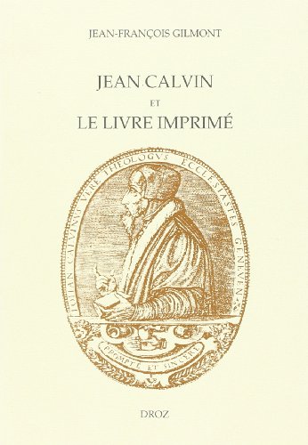 Jean Calvin Et Le Livre Imprime