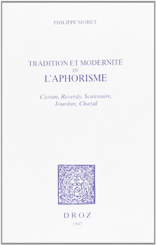 Imagen de archivo de TRADITION ET MODERNITE DE L'APHORISME : CIORAN, REVERDY, SCUTENAIRE, JOURDAN, CHAZAL a la venta por Gallix