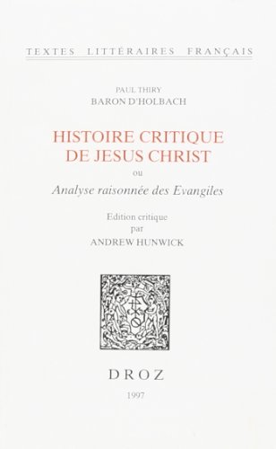 HISTOIRE CRITIQUE DE JESUS CHRIST OU ANALYSE RAISONNEE DES EVANGILES (9782600002318) by BARON D'HOLBACH THIR