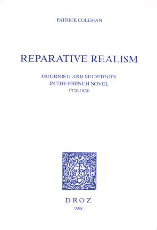 Beispielbild fr REPARATIVE REALISM : MOURNING AND MODERNITY IN THE FRENCH NOVEL 1730-1830 zum Verkauf von Gallix