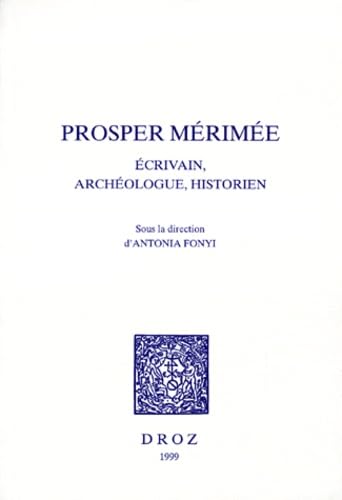 Stock image for Prosper Mrime: crivain, archologue, historien for sale by Gallix