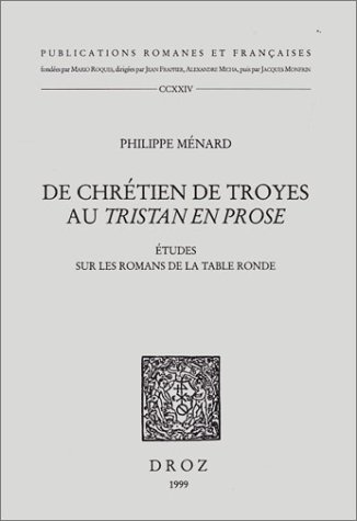 Beispielbild fr De Chrtien de Troyes au Tristan en Prose: Etudes sur les romans de la Table ronde (Publications Romanes et Francaises) (French Edition) [Paperback] Mnard, Philippe zum Verkauf von The Compleat Scholar